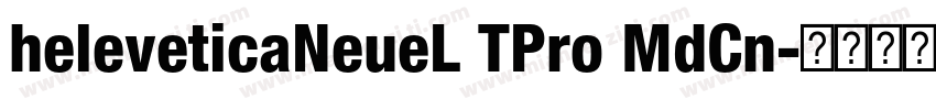 heleveticaNeueL TPro MdCn字体转换